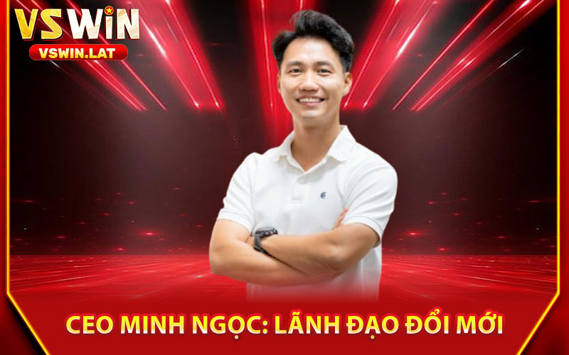 Ceo Minh Ngọc – Hành Trình Thành Công & Dẫn Dắt Thị Trường 1 CEO Minh Ngọc: Lãnh Đạo Đổi Mới Tại VSWIN