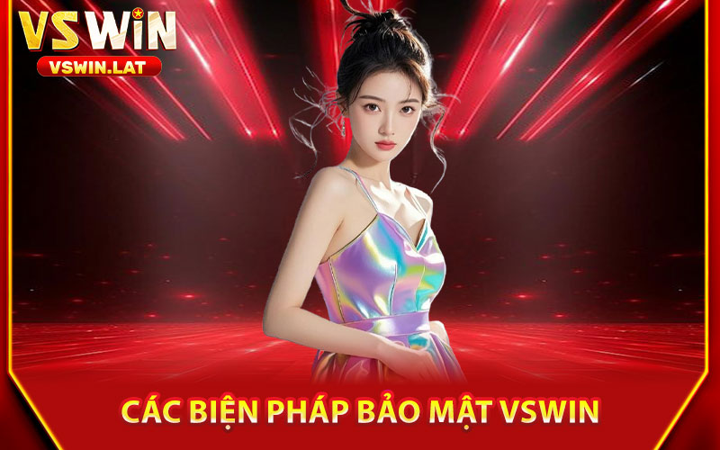Bảo Mật VSWIN – Hệ Thống Bảo Mật 2 Lớp, An Toàn Tối Ưu 1 Các Biện Pháp Bảo Mật VSWIN