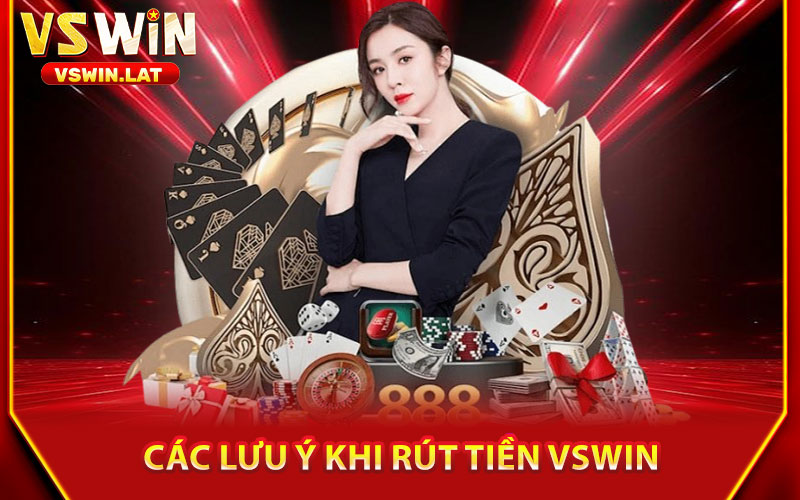 Rút Tiền VSWIN – Giao Dịch Nhanh Chóng, Nhận Tiền Liền Tay 3 Các Lưu Ý Khi Rút Tiền VSWIN