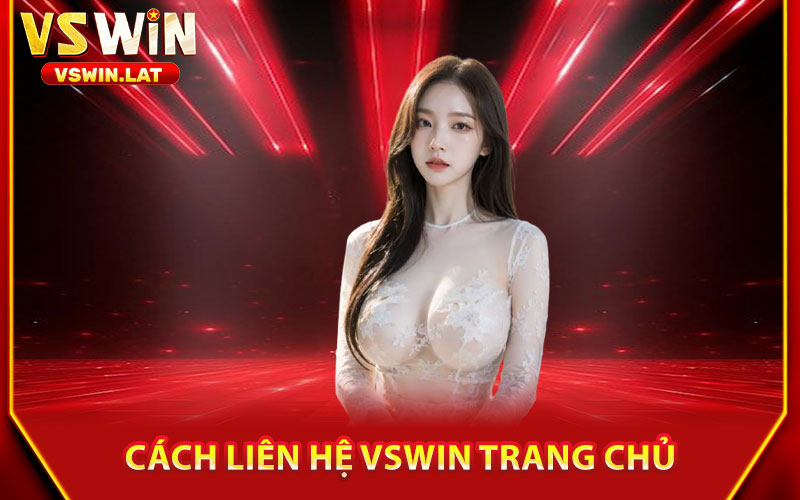Liên Hệ VSWIN – Hỗ Trợ 24/7, Giải Đáp Mọi Thắc Mắc 2 Cách Liên Hệ VSWIN Trang Chủ