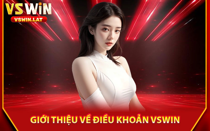 Điều Khoản VSWIN – Quy Định Chặt Chẽ, Hoạt Động Minh Bạch 1 Giới Thiệu Về Điều Khoản VSWIN