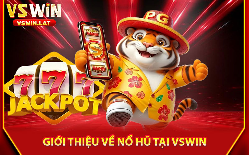 Nổ Hũ VSWIN – Trải Nghiệm Slot Online, Thắng Lớn Liền Tay 1 Giới Thiệu Về Nổ Hũ Tại VSWIN