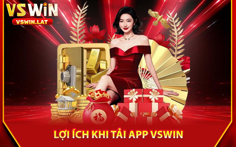 Tải App VSWIN – Trải Nghiệm Game Mượt Mà, Thắng Lớn 3 Lợi Ích Khi Tải App VSWIN