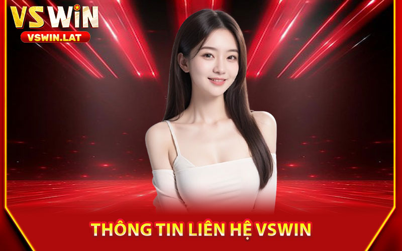Liên Hệ VSWIN – Hỗ Trợ 24/7, Giải Đáp Mọi Thắc Mắc 1 Thông Tin Liên Hệ VSWIN